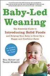 book Baby-led weaning : the essential guide to introducing solid foods and helping your baby to grow up a happy and confident eater