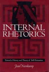 book Internal rhetorics : toward a history and theory of self-persuasion