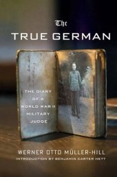 book The true German : the diary of a World War II military judge