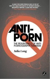 book Anti-porn : the resurgence of anti-pornography feminism