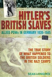 book Hitler’s British slaves allied POWs in German industry, 1939 - 1945