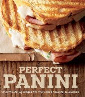 book Perfect Panini : Mouthwatering Recipes for the World’s Favorite Sandwiches