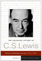 book The Collected Letters of C. S. Lewis, Volume lll: Narnia, Cambridge, and Joy 1950-1963