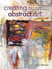 book Creating abstract art : ideas and inspirations for passionate art-making