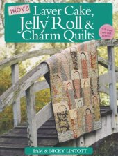 book More Layer Cake, Jelly Roll and Charm Quilts