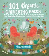 book 101 Organic Gardening Hacks.  Eco-friendly Solutions to Improve Any Garden