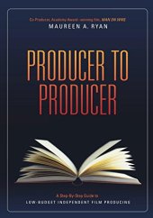 book Producer to Producer: A Step-By-Step Guide to Low-Budgets Independent Film Producing