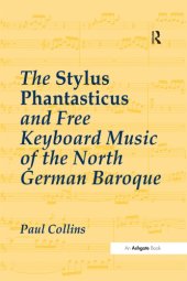 book The Stylus Phantasticus and Free Keyboard Music of the North German Baroque