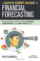 book A Quick Start Guide to Financial Forecasting: Discover the Secret to Driving Growth, Profitability, and Cash Flow Higher