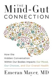 book The Mind-Gut Connection: How the Hidden Conversation Within Our Bodies Impacts Our Mood, Our Choices, and Our Overall Health