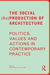 book The Social (Re)Production of Architecture: Politics, Values and Actions in Contemporary Practice