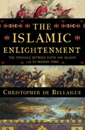 book The Islamic Enlightenment - The Struggle Between Faith and Reason, 1798 to Modern Times