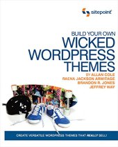 book Build Your Own Wicked Wordpress Themes: Create Versatile Wordpress Themes That Really Sell!