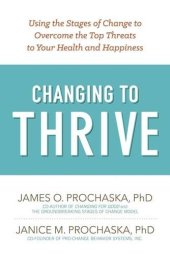 book Changing to Thrive: Using the Stages of Change to Overcome the Top Threats to Your Health and Happiness