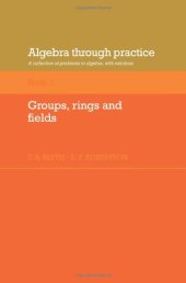 book Algebra Through Practice: Volume 3, Groups, Rings and Fields: A Collection of Problems in Algebra with Solutions