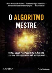 book O Algoritmo Mestre - Como a busca pelo algoritmo de machine learning definitivo recriará nosso mundo