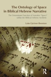 book The Ontology of Space in Biblical Hebrew Narrative: The Determinate Function of Narrative Space within the Biblical Hebrew Aesthetic