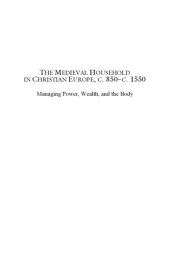 book The Medieval Household in Christian Europe, c. 850-c. 1550: Managing Power, Wealth, and the Body