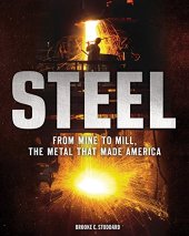 book Steel: From Mine to Mill, the Metal that Made America