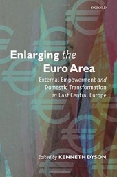 book Enlarging the Euro Area: External Empowerment and Domestic Transformation in East Central Europe