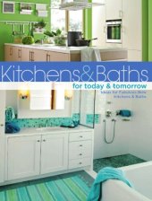 book Kitchens & Baths for Today & Tomorrow  Ideas for Fabulous New Kitchens and Baths