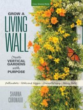 book Grow a Living Wall  Create Vertical Gardens with Purpose