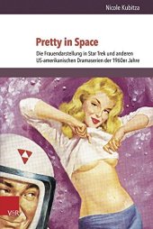 book Pretty in Space: Die Frauendarstellung in Star Trek Und Anderen Us-amerikanischen Dramaserien Der 1960er Jahre