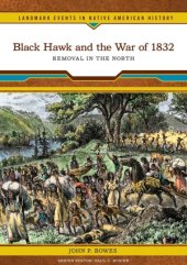 book Black Hawk and the War of 1832  removal in the north.