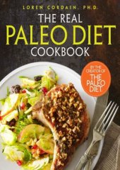 book The Real Paleo Diet Cookbook: 250 All-New Recipes from the Paleo Expert