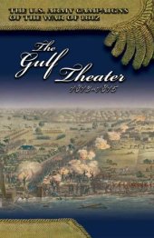 book The Gulf Theater, 1813-1815 (The U.S. Army Campaigns of the War of 1812)