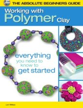 book The Absolute Beginners Guide  Working with Polymer Clay