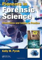 book Pioneers in Forensic Science: Innovations and Issues in Practice