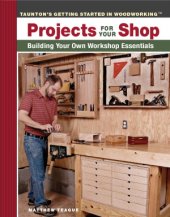 book Projects for Your Shop  Improve both your workshop and your woodworking skills with these straightforward, practical projects