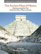 book The Ancient Maya of Mexico: Reinterpreting the Past of the Northern Maya Lowlands