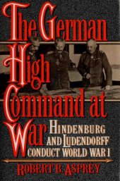 book The German High Command at War  Hindenburg and Ludendorff Conduct World War I