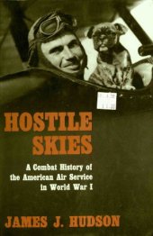 book Hostile Skies  A Combat History of the American Air Service in World War I