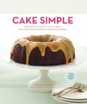 book Cake Simple: Recipes for Bundt-Style Cakes from Classic Dark Chocolate to Luscious Lemon-Basil