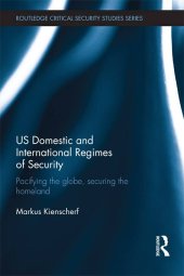 book US Domestic and International Regimes of Security: Pacifying the Globe, Securing the Homeland