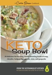 book The KETO Soup Bowl: 50 delicious fat-burning, health-boosting bowls of soup, chowder, hodgepodge, gumbo, stew, and gazpacho