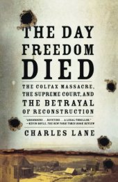 book The Day Freedom Died: The Colfax Massacre, the Supreme Court, and the Betrayal of Reconstruction