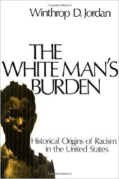 book The White Man’s Burden: Historical Origins of Racism in the United States