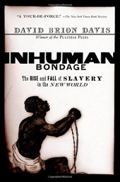 book Inhuman Bondage: The Rise and Fall of Slavery in the New World