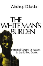 book The White Man’s Burden: Historical Origins of Racism in the United States