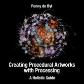 book Creating Procedural Artworks with Processing: A Holistic Guide