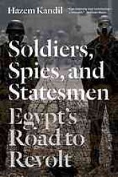 book Soldiers, spies, and statesmen : Egypt’s road to revolt