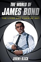 book The World of James Bond: The Lives and Times of 007