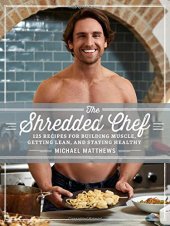 book The Shredded Chef: 120 Recipes for Building Muscle, Getting Lean, and Staying Healthy