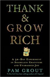 book Thank & Grow Rich : A 30-Day Experiment In Shameless Gratitude And Unabashed Joy