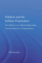 book Nihilism and the Sublime Postmodern: The (Hi)Story of a Difficult Relationship from Romanticism to Postmodernism