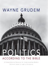 book Politics - According to the Bible: A Comprehensive Resource for Understanding Modern Political Issues in Light of Scripture